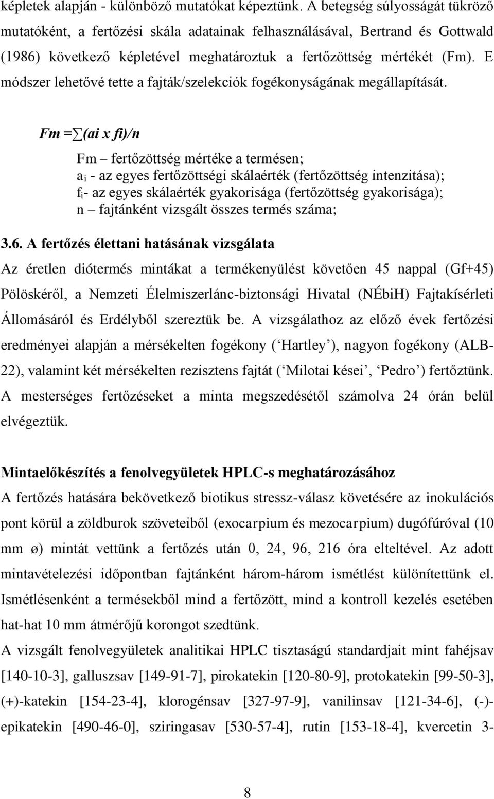 E módszer lehetővé tette a fajták/szelekciók fogékonyságának megállapítását.