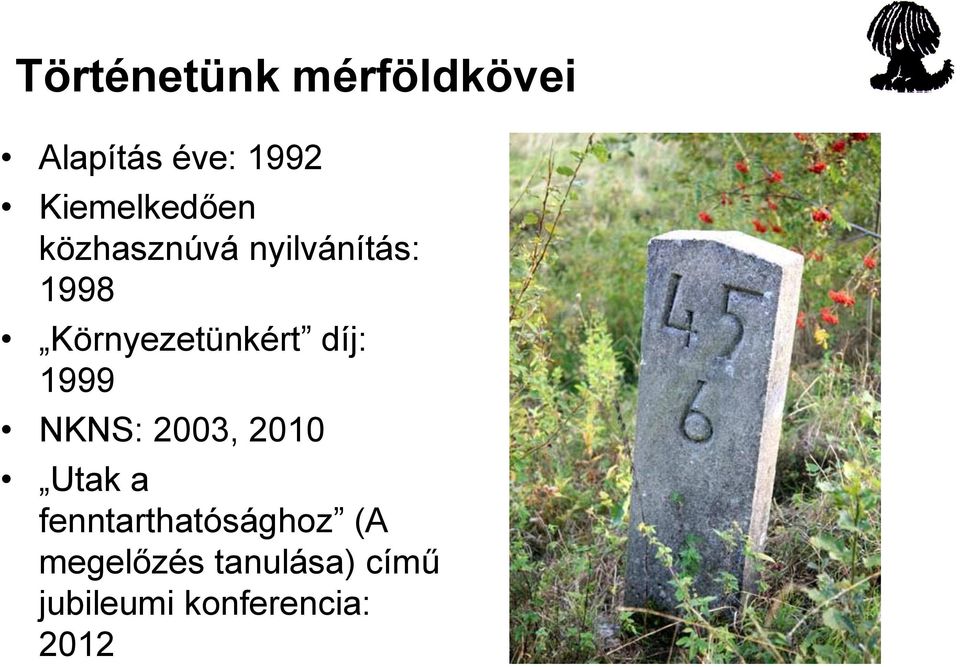 Környezetünkért díj: 1999 NKNS: 2003, 2010 Utak a