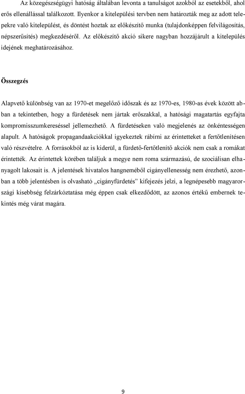 Az előkészítő akció sikere nagyban hozzájárult a kitelepülés idejének meghatározásához.