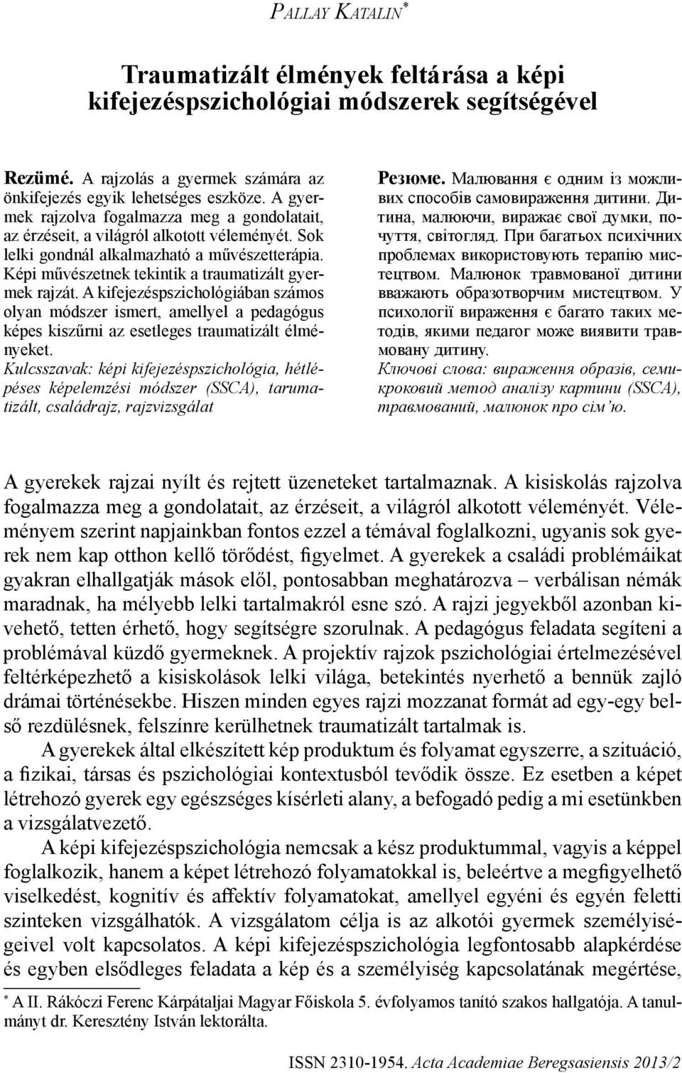 A kifejezéspszichológiában számos olyan módszer ismert, amellyel a pedagógus képes kiszűrni az esetleges traumatizált élményeket.