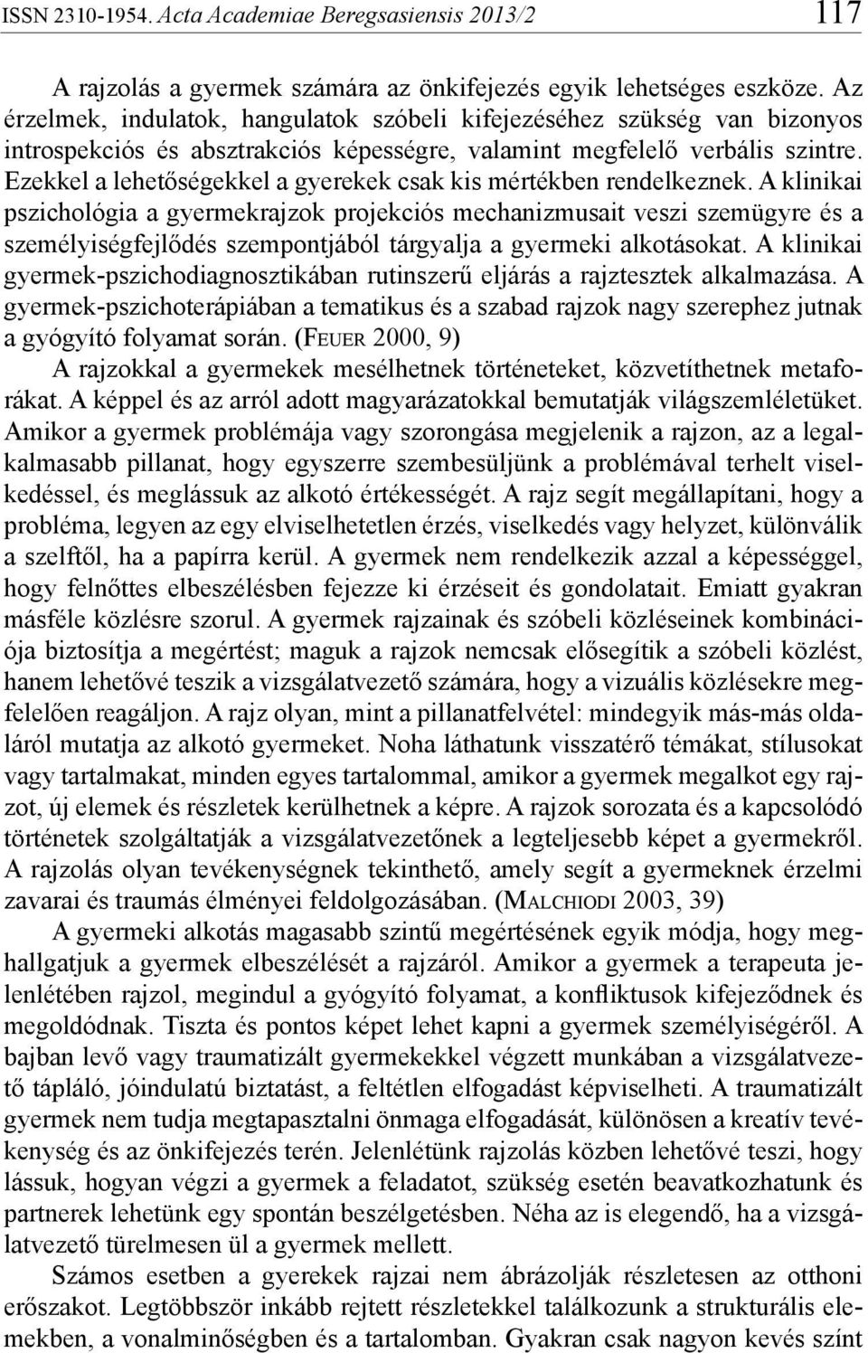 Ezekkel a lehetőségekkel a gyerekek csak kis mértékben rendelkeznek.