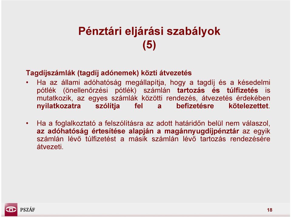 érdekében nyilatkozatra szólítja fel a befizetésre kötelezettet.