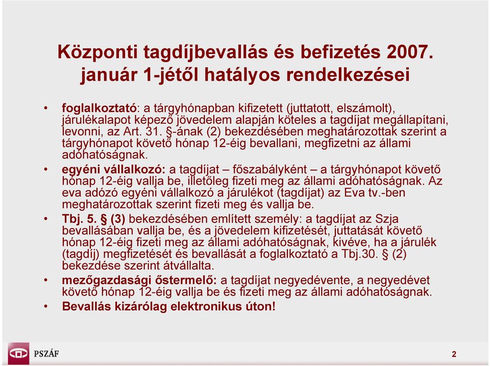 -ának (2) bekezdésében meghatározottak szerint a tárgyhónapot követő hónap 12-éig bevallani, megfizetni az állami adóhatóságnak.