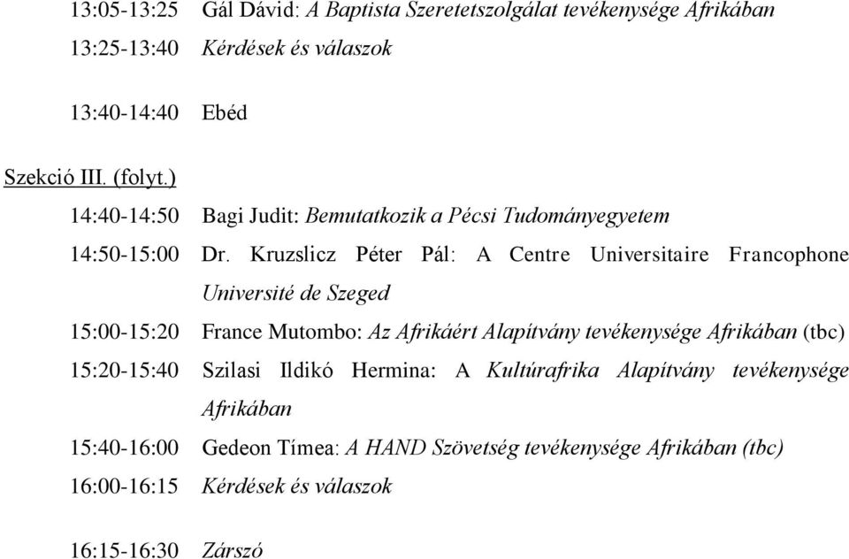 Kruzslicz Péter Pál: A Centre Universitaire Francophone Université de Szeged 15:00-15:20 France Mutombo: Az Afrikáért Alapítvány