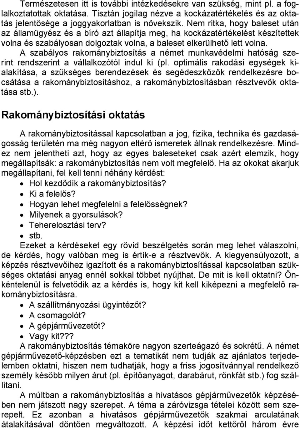 A szabályos rakománybiztosítás a német munkavédelmi hatóság szerint rendszerint a vállalkozótól indul ki (pl.