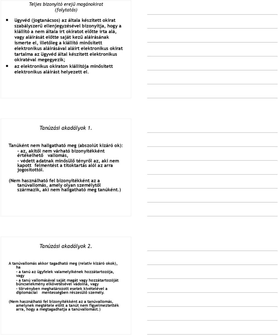 megegyezik; az elektronikus okiraton kiállítója minősített elektronikus aláírást helyezett el. Tanúzási akadályok 1.