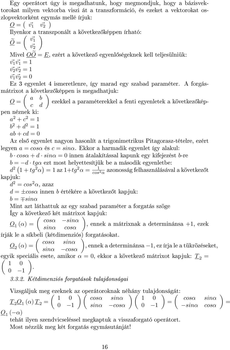 A forgásmátrixot( a következ képpen is megadhatjuk: a b O ezekkel a paraméterekkel a fenti egyenletek a következ képpen néznek ki: c d a + c 1 b + d 1 ab + cd 0 Az els egyenlet nagyon hasonlít a