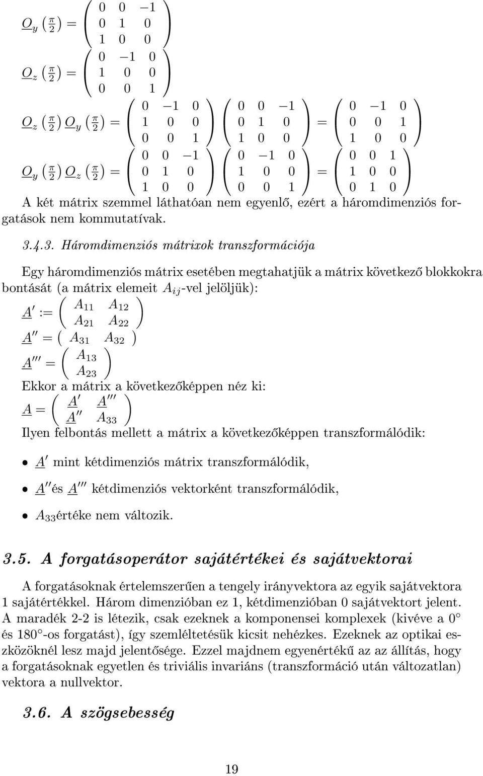 4.3. Háromdimenziós mátrixok transzformációja Egy háromdimenziós mátrix esetében megtahatjük a mátrix következ blokkokra bontását (a ( mátrix elemeit A ij -vel jelöljük: A A11 A : 1 A 1 A A ( A 31 A
