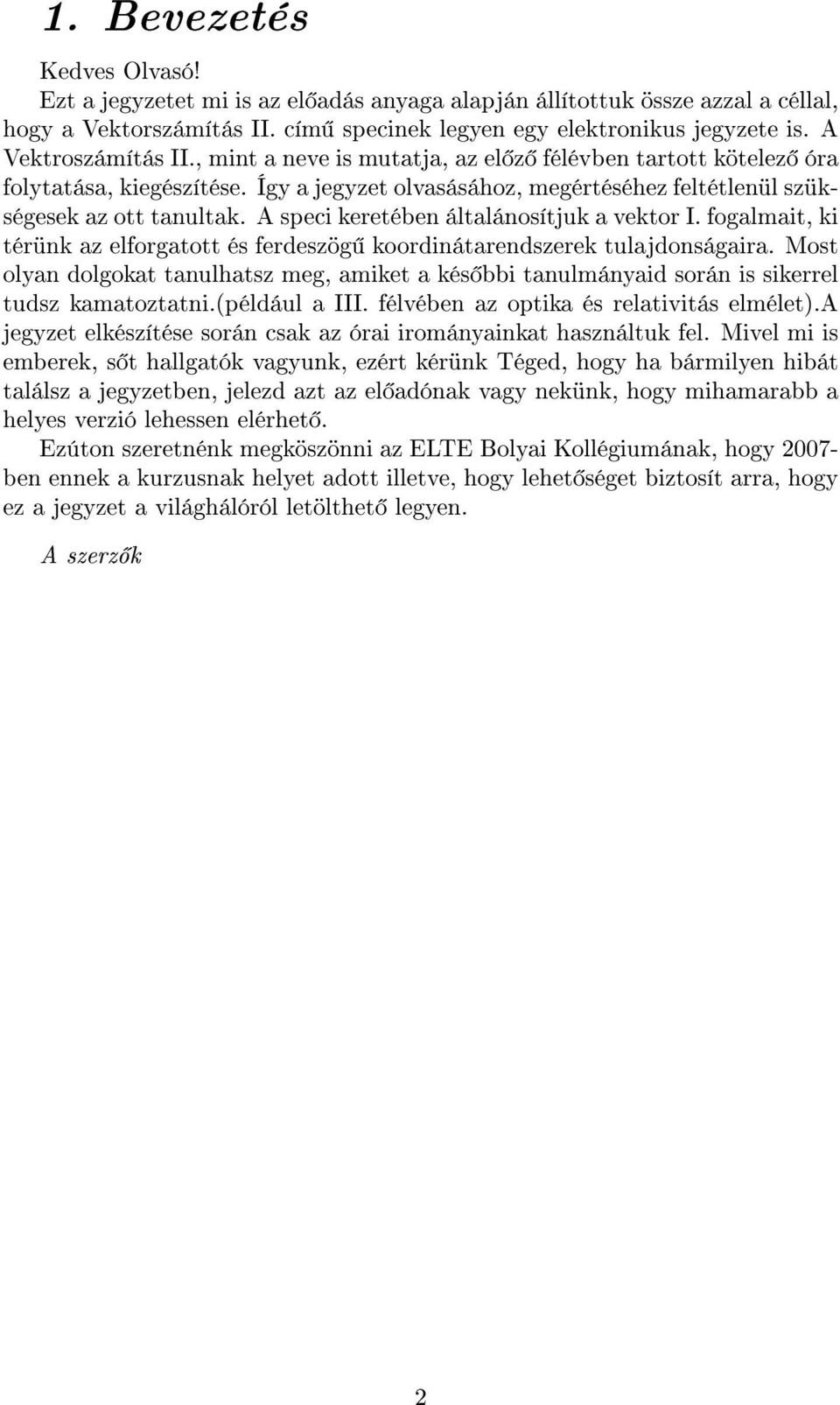 A speci keretében általánosítjuk a vektor I. fogalmait, ki térünk az elforgatott és ferdeszög koordinátarendszerek tulajdonságaira.