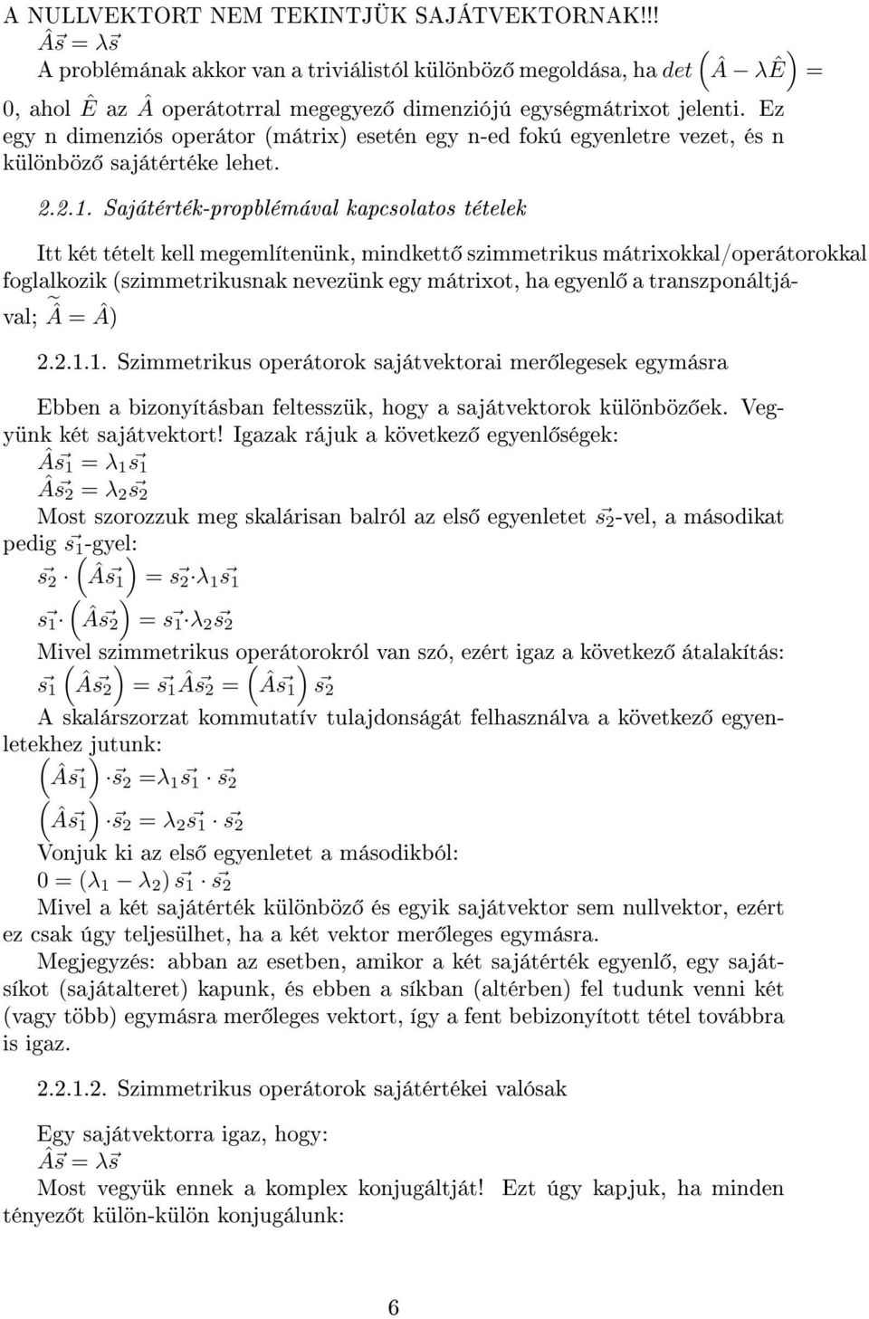 Sajátérték-propblémával kapcsolatos tételek Itt két tételt kell megemlítenünk, mindkett szimmetrikus mátrixokkal/operátorokkal foglalkozik (szimmetrikusnak nevezünk egy mátrixot, ha egyenl a