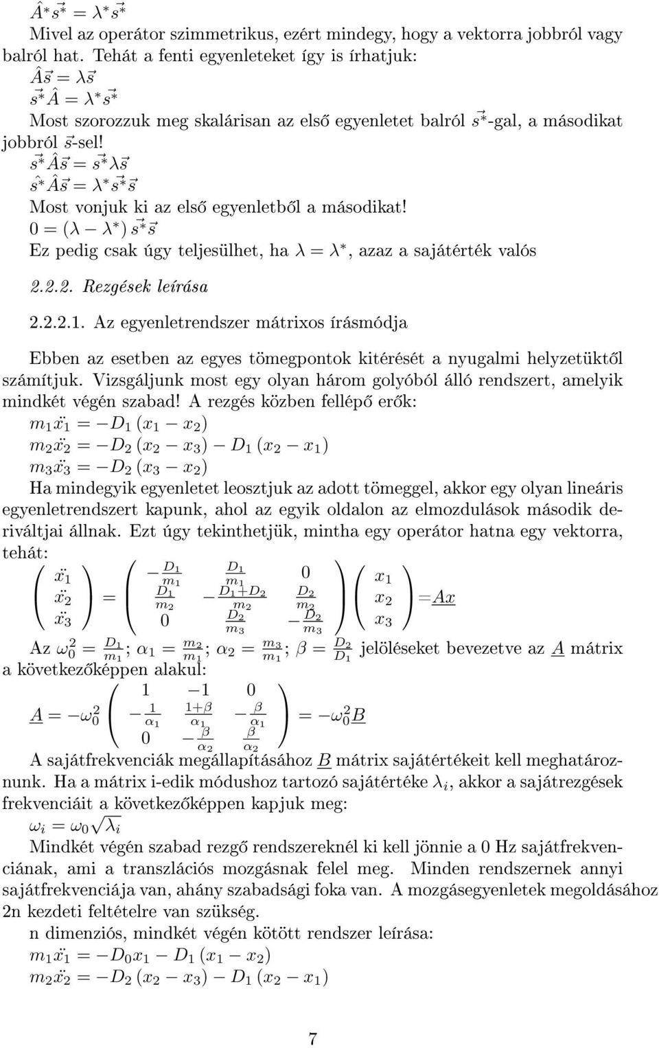 s Â s s λ s ŝ Â s λ s s Most vonjuk ki az els egyenletb l a másodikat! 0 (λ λ s s Ez pedig csak úgy teljesülhet, ha λ λ, azaz a sajátérték valós... Rezgések leírása...1.