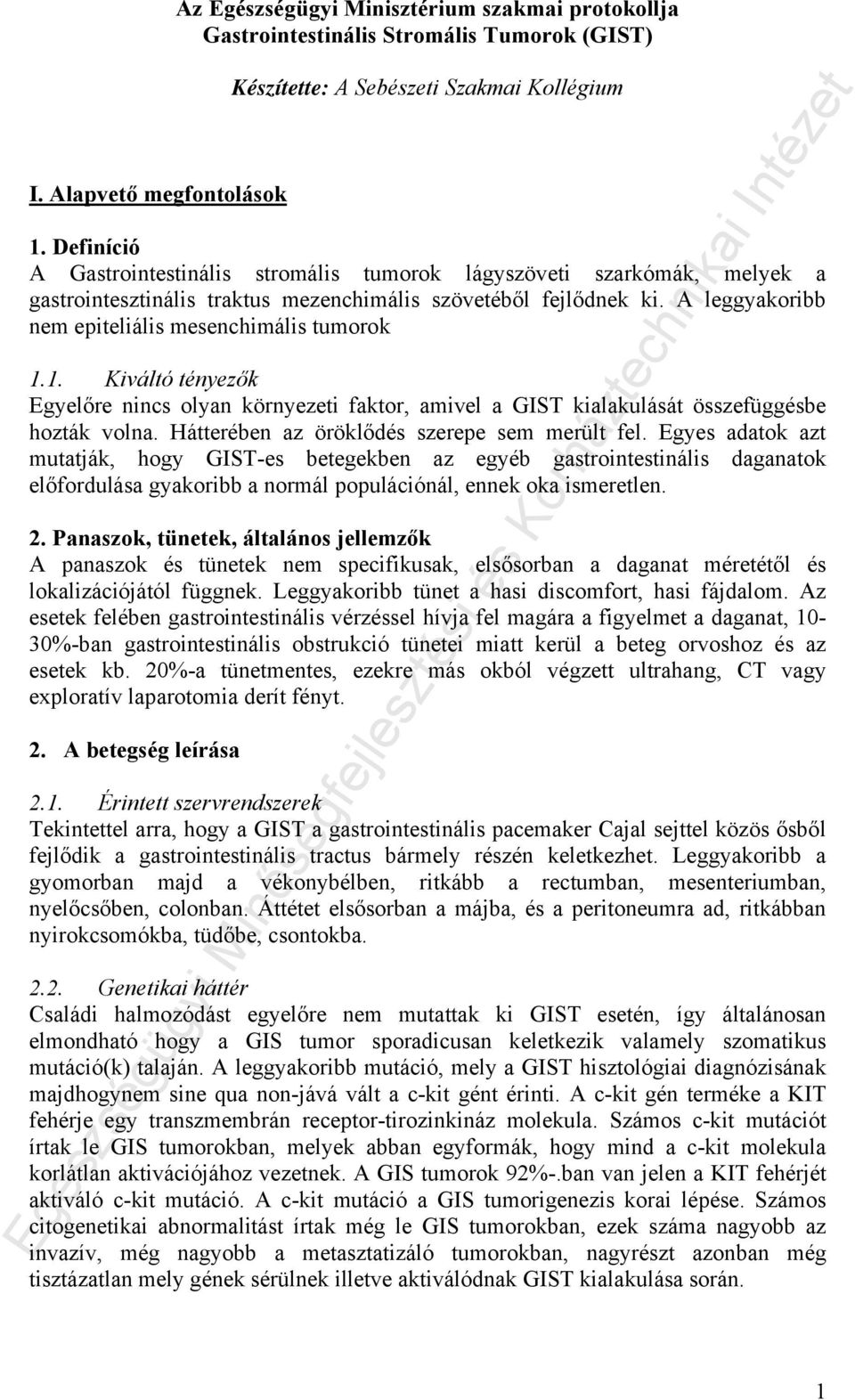 A leggyakoribb nem epiteliális mesenchimális tumorok 1.1. Kiváltó tényezők Egyelőre nincs olyan környezeti faktor, amivel a GIST kialakulását összefüggésbe hozták volna.