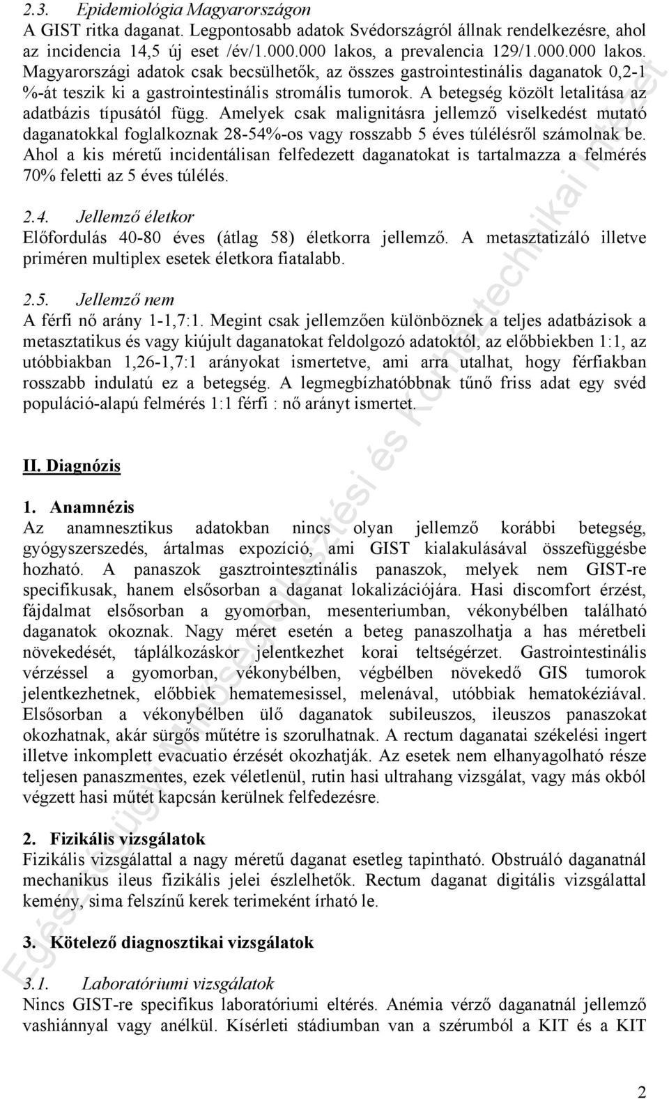 A betegség közölt letalitása az adatbázis típusától függ. Amelyek csak malignitásra jellemző viselkedést mutató daganatokkal foglalkoznak 28-54%-os vagy rosszabb 5 éves túlélésről számolnak be.