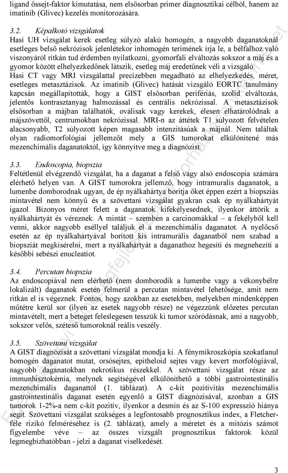 ritkán tud érdemben nyilatkozni, gyomorfali elváltozás sokszor a máj és a gyomor között elhelyezkedőnek látszik, esetleg máj eredetűnek véli a vizsgáló.