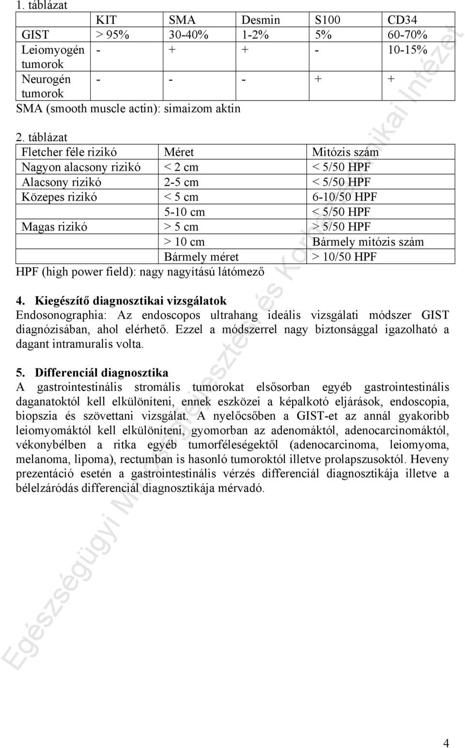 5/50 HPF > 10 cm Bármely mitózis szám Bármely méret > 10/50 HPF HPF (high power field): nagy nagyítású látómező 4.