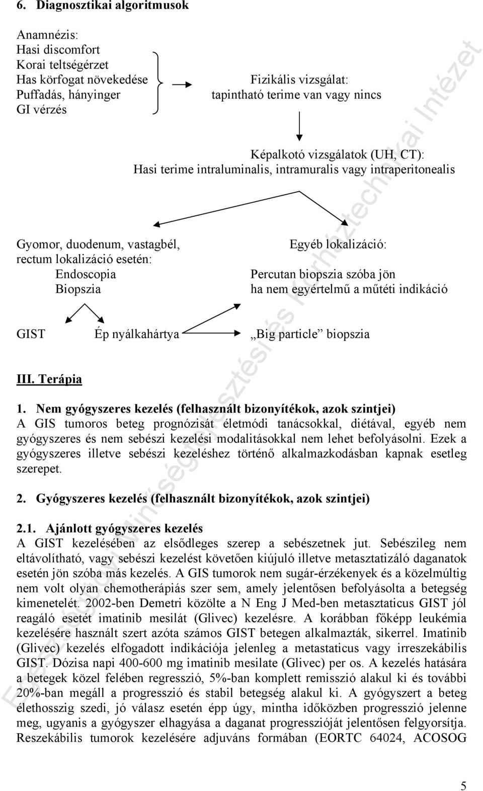 szóba jön ha nem egyértelmű a műtéti indikáció GIST Ép nyálkahártya Big particle biopszia III. Terápia 1.