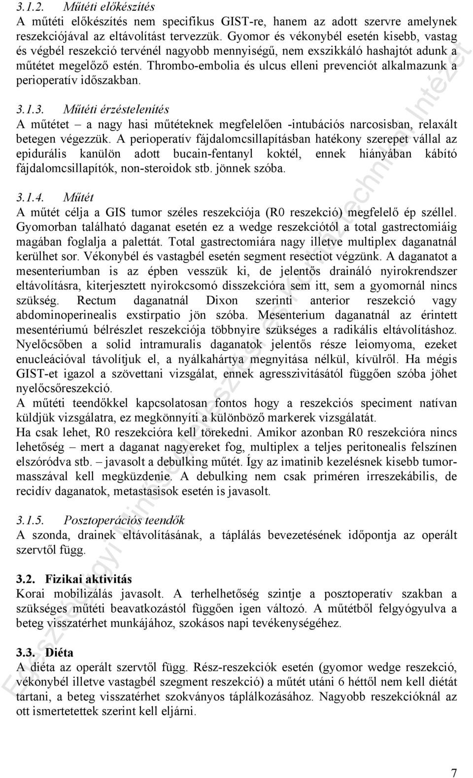 Thrombo-embolia és ulcus elleni prevenciót alkalmazunk a perioperatív időszakban. 3.