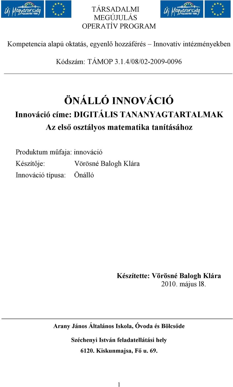 Produktum műfaja: innováció Készítője: Vörösné Balogh Klára Innováció típusa: Önálló Készítette: Vörösné Balogh Klára 2010.