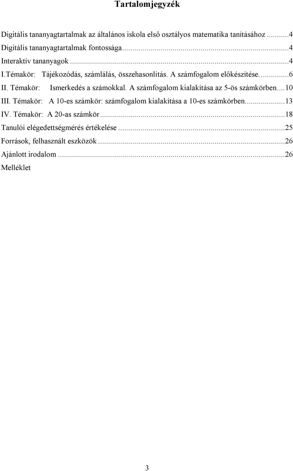 Témakör: Ismerkedés a számokkal. A számfogalom kialakítása az 5-ös számkörben.... 10 III.