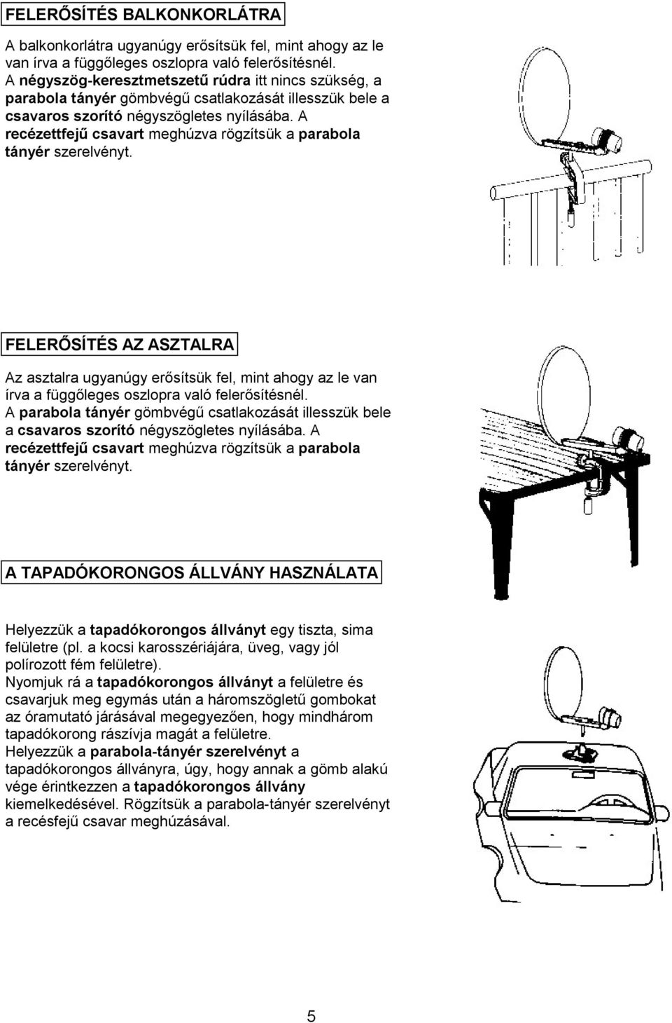 A recézettfejű csavart meghúzva rögzítsük a parabola tányér szerelvényt.