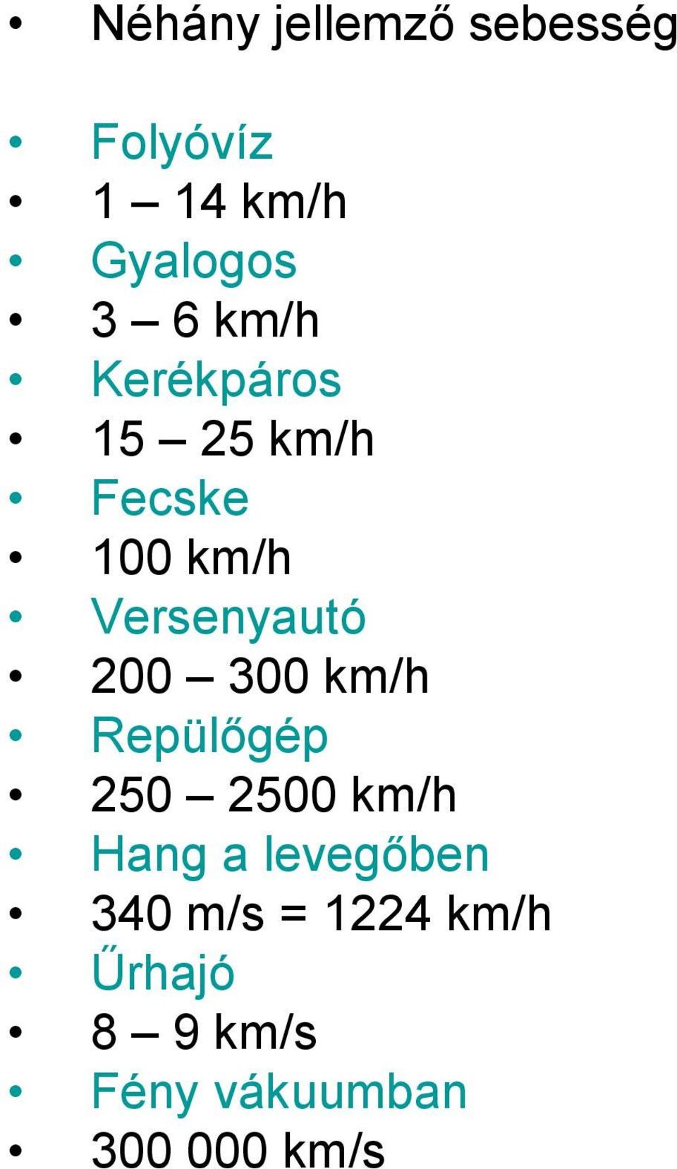 200 300 km/h Repülőgép 250 2500 km/h Hang a levegőben 340