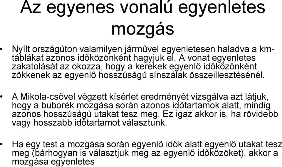 A Mikola-csővel végzett kísérlet eredményét vizsgálva azt látjuk, hogy a buborék mozgása során azonos időtartamok alatt, mindig azonos hosszúságú utakat tesz meg.