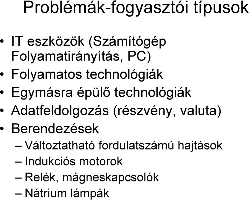 technológiák Adatfeldolgozás (részvény, valuta) Berendezések