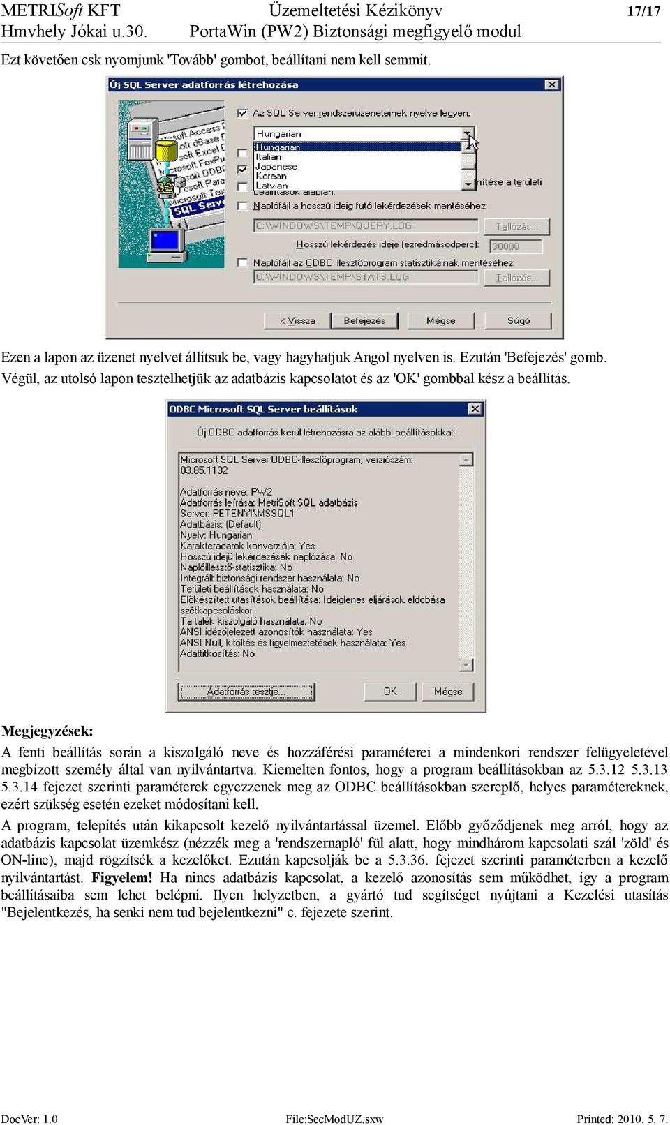 Végül, az utolsó lapon tesztelhetjük az adatbázis kapcsolatot és az 'OK' gombbal kész a beállítás.