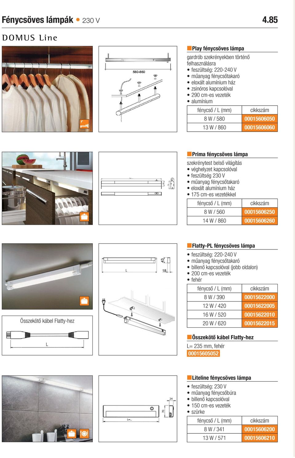 (mm) 8 W / 580 00015606050 13 W / 860 00015606060 nprima fénycsöves lámpa L=.