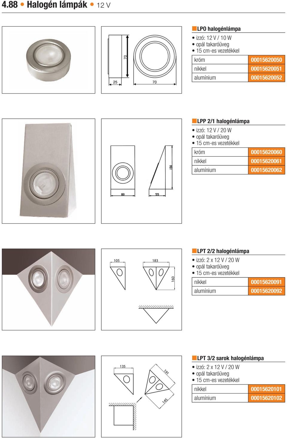 alumínium 00015620062 105 183 160 nlpt 2/2 halogénlámpa izzó: 2 x 12 V / 20 W opál takaróüveg 15 cm-es vezetékkel nikkel 00015620091