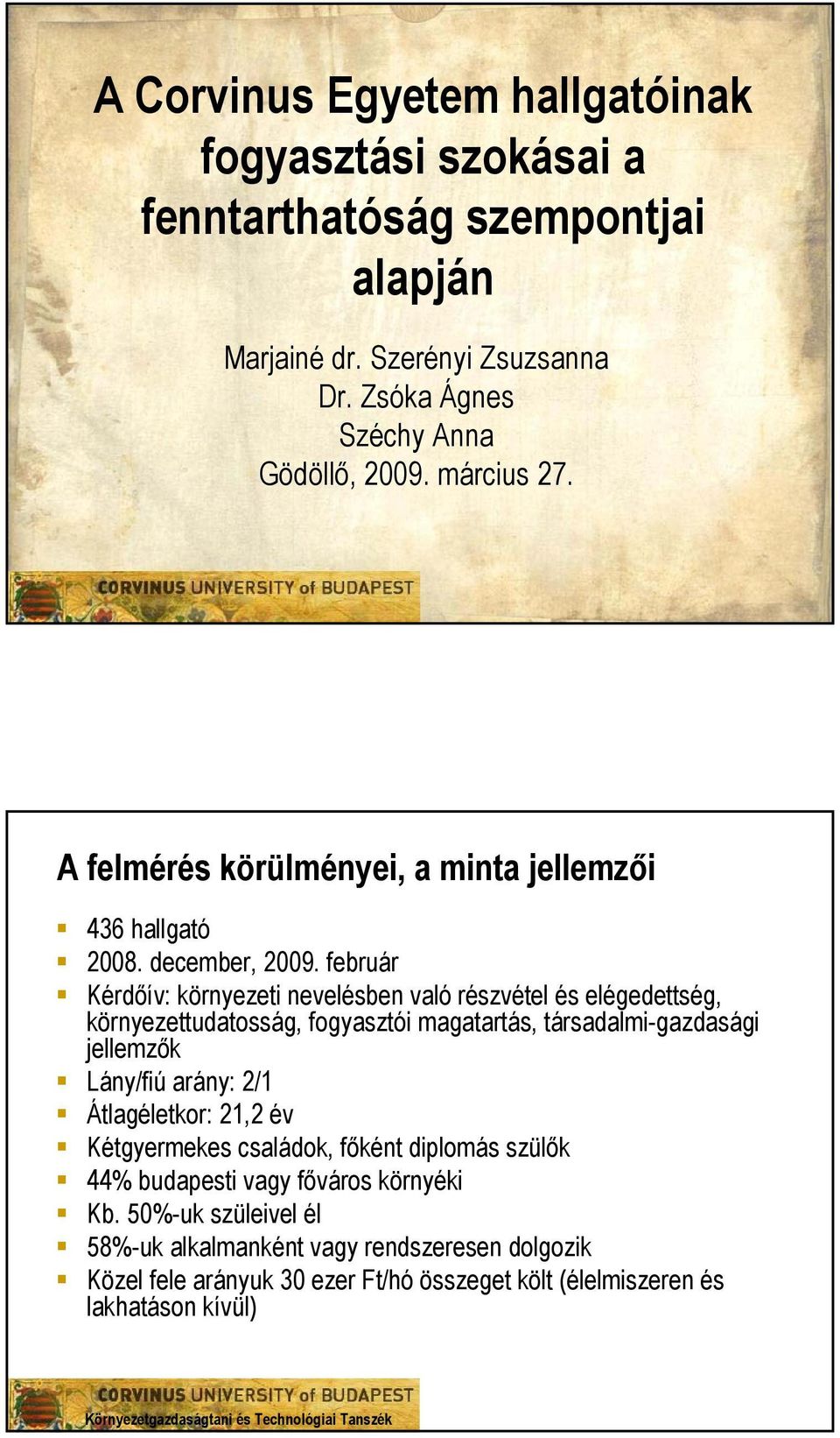 február Kérdőív: környezeti nevelésben való részvétel és elégedettség, környezettudatosság, fogyasztói, társadalmi-gazdasági jellemzők Lány/fiú arány: 2/1