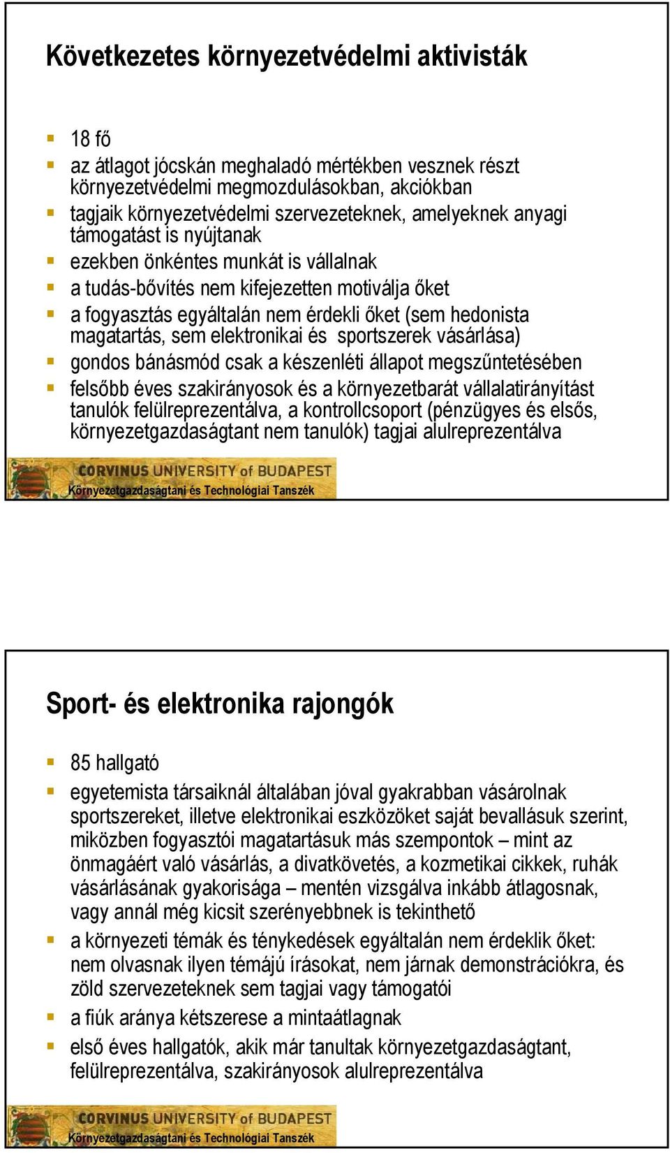 sportszerek vásárlása) gondos bánásmód csak a készenléti állapot megszűntetésében felsőbb éves szakirányosok és a környezetbarát vállalatirányítást tanulók felülreprezentálva, a kontrollcsoport