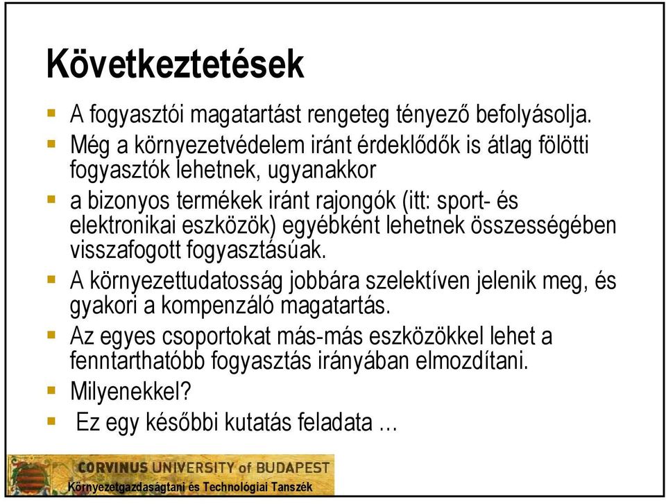 (itt: sport- és elektronikai eszközök) egyébként lehetnek összességében visszafogott fogyasztásúak.