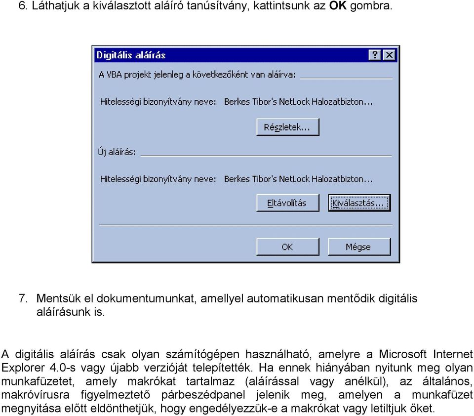A digitális aláírás csak olyan számítógépen használható, amelyre a Microsoft Internet Explorer 4.0-s vagy újabb verzióját telepítették.