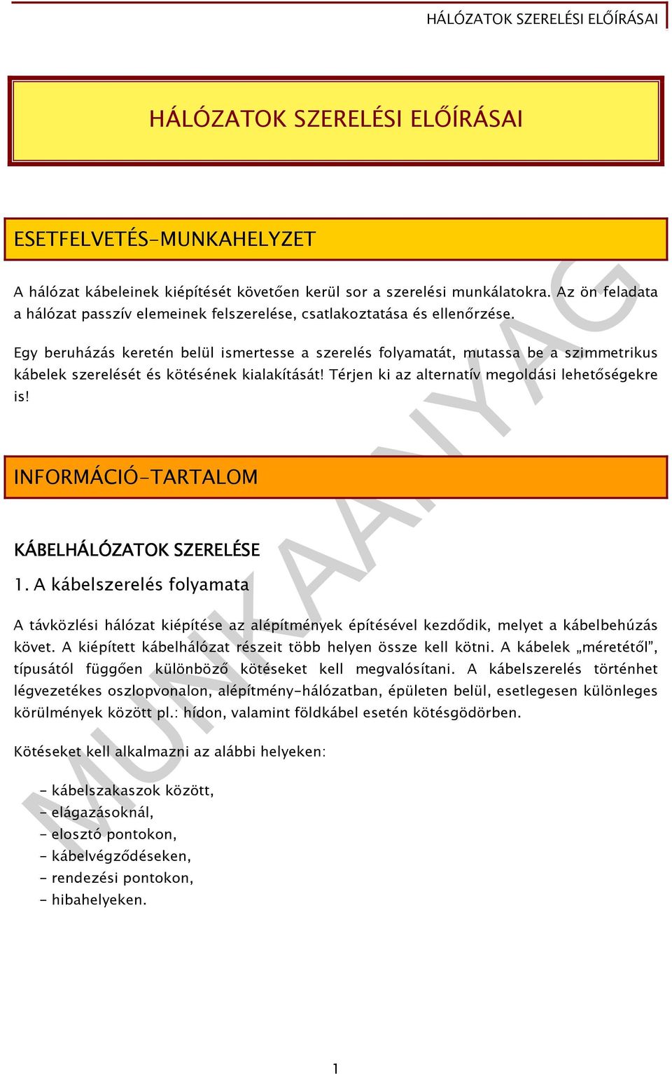 Egy beruházás keretén belül ismertesse a szerelés folyamatát, mutassa be a szimmetrikus kábelek szerelését és kötésének kialakítását! Térjen ki az alternatív megoldási lehetıségekre is!