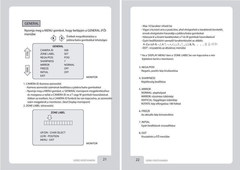 CAMERA ID (kamera azonosító) - Kamera azonosító számának beállítása a jobbra/balra gombokkal - Nyomja meg a MENU gombot, a 'GENERAL' menüpont megjelenítéséhez és mozgassa a nyilat a CAMERA ID-re a T