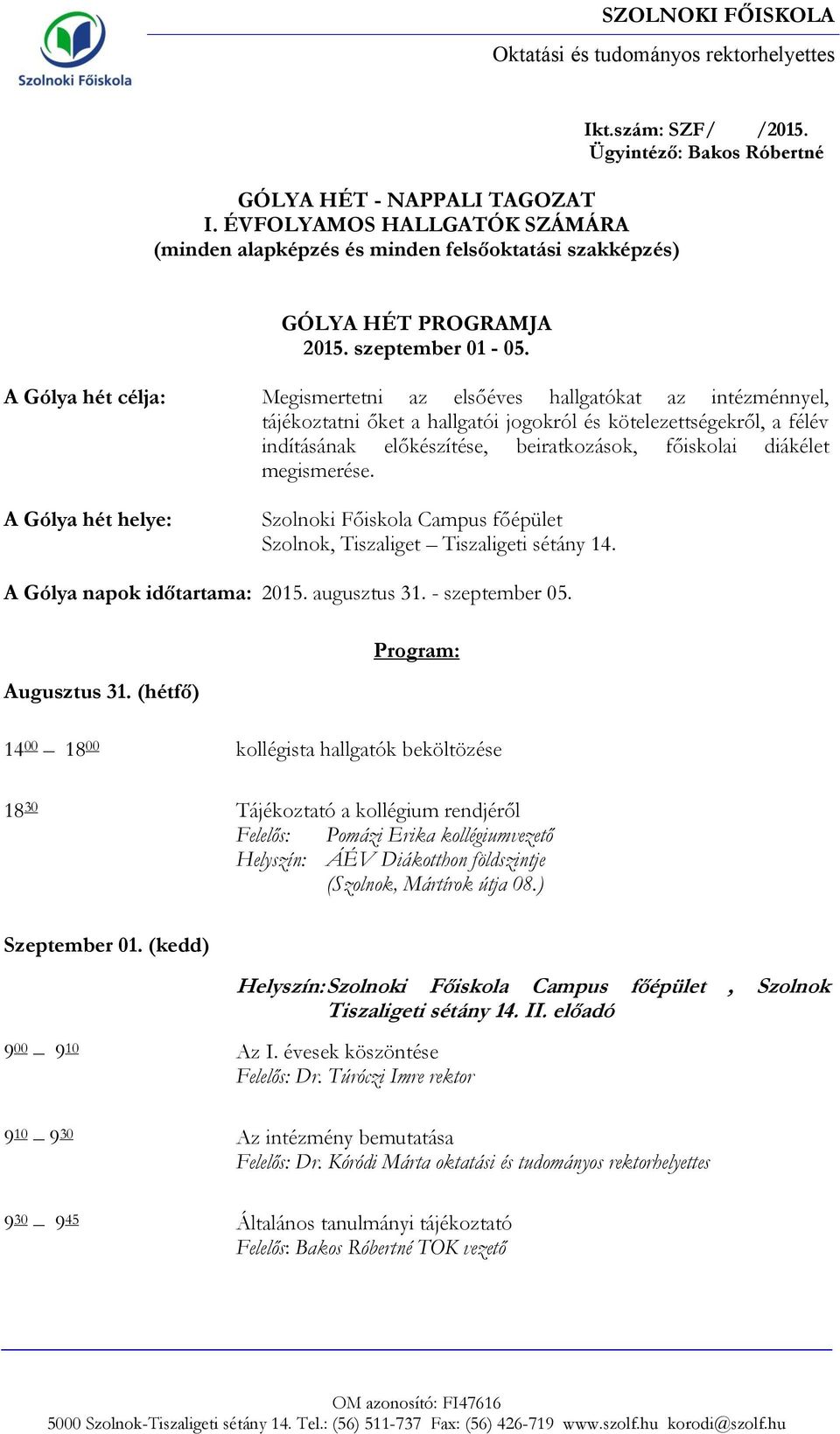 A Gólya hét célja: Megismertetni az elsőéves hallgatókat az intézménnyel, tájékoztatni őket a hallgatói jogokról és kötelezettségekről, a félév indításának előkészítése, beiratkozások, főiskolai