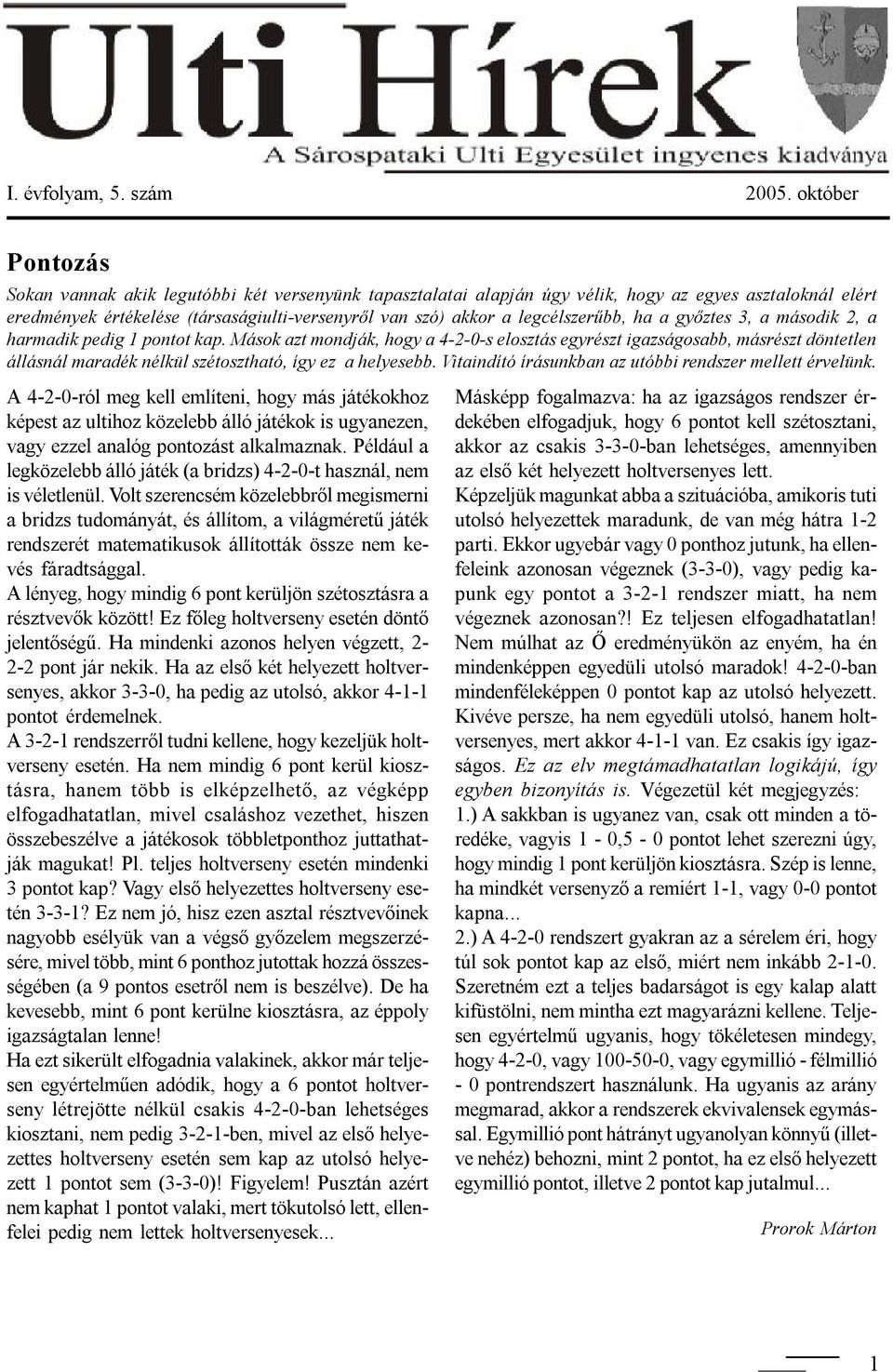 legcélszerűbb, ha a győztes 3, a második 2, a harmadik pedig 1 pontot kap.