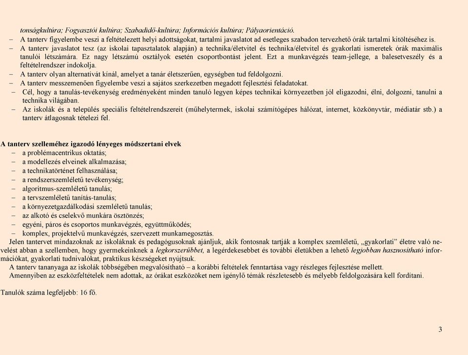 A tanterv javaslatot tesz (az iskolai tapasztalatok alapján) a technika/életvitel és technika/életvitel és gyakorlati ismeretek órák maximális tanulói létszámára.