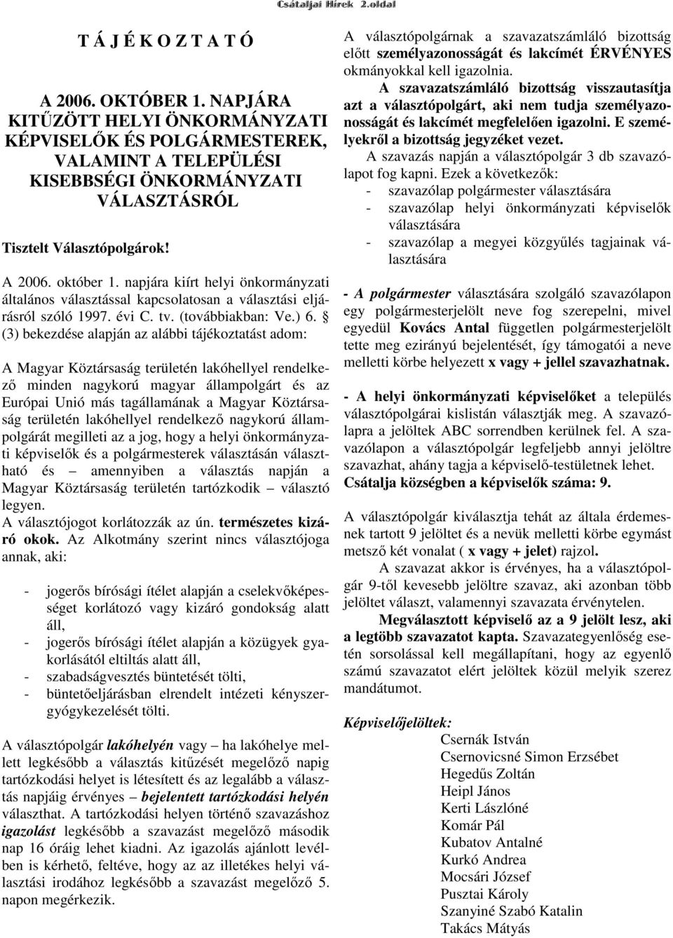 napjára kiírt helyi önkormányzati általános választással kapcsolatosan a választási eljárásról szóló 1997. évi C. tv. (továbbiakban: Ve.) 6.
