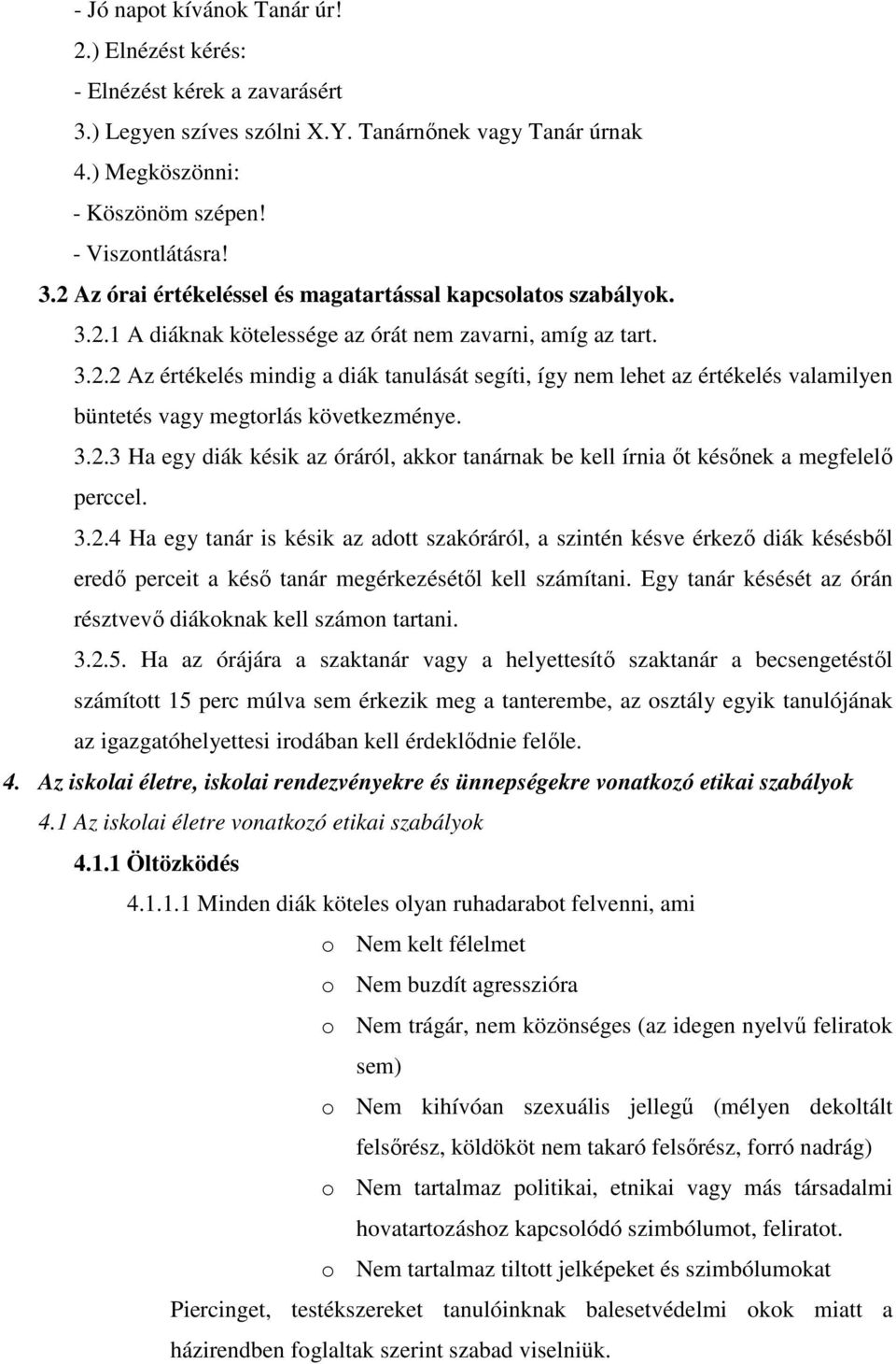 3.2.4 Ha egy tanár is késik az adott szakóráról, a szintén késve érkező diák késésből eredő perceit a késő tanár megérkezésétől kell számítani.