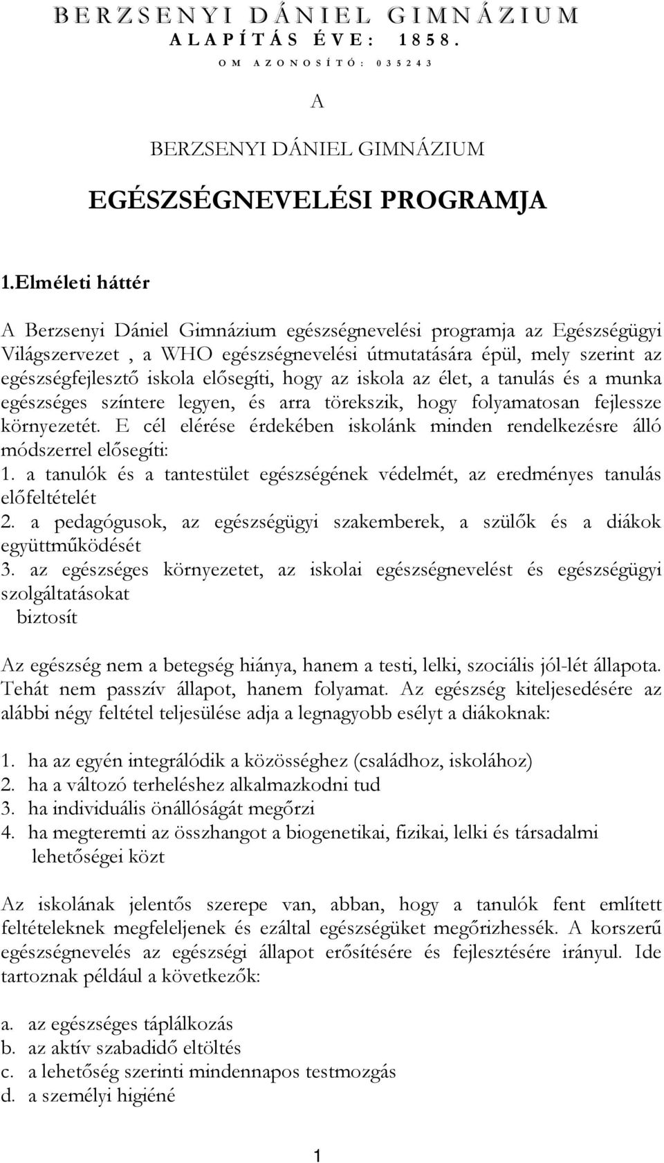 hogy az iskola az élet, a tanulás és a munka egészséges színtere legyen, és arra törekszik, hogy folyamatosan fejlessze környezetét.