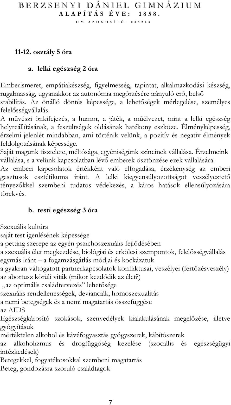 Az önálló döntés képessége, a lehetıségek mérlegelése, személyes felelısségvállalás.