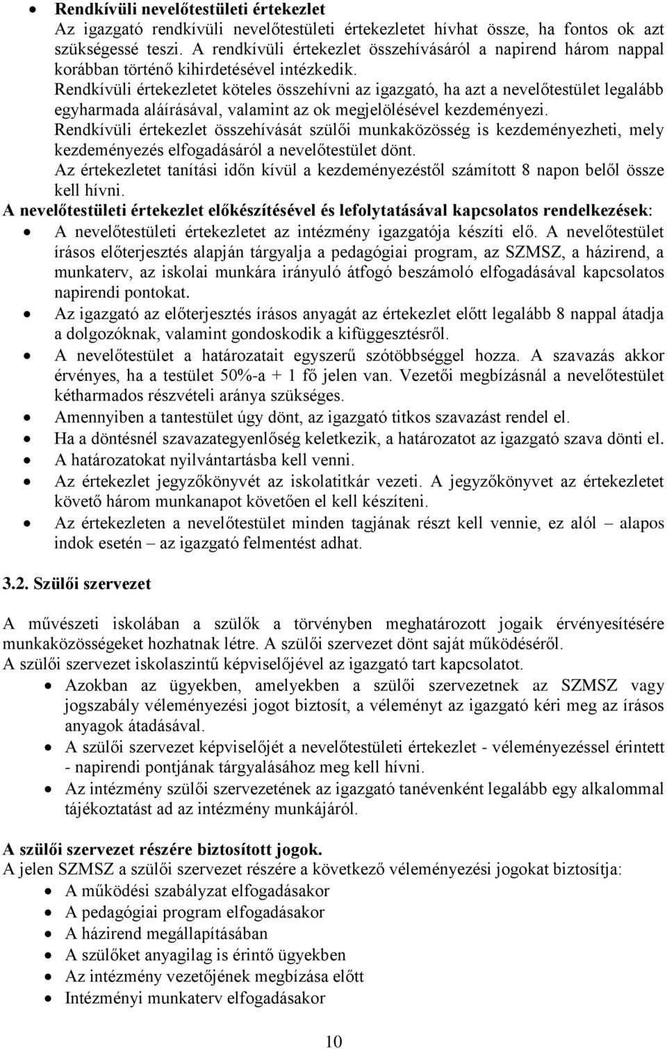 Rendkívüli értekezletet köteles összehívni az igazgató, ha azt a nevelőtestület legalább egyharmada aláírásával, valamint az ok megjelölésével kezdeményezi.