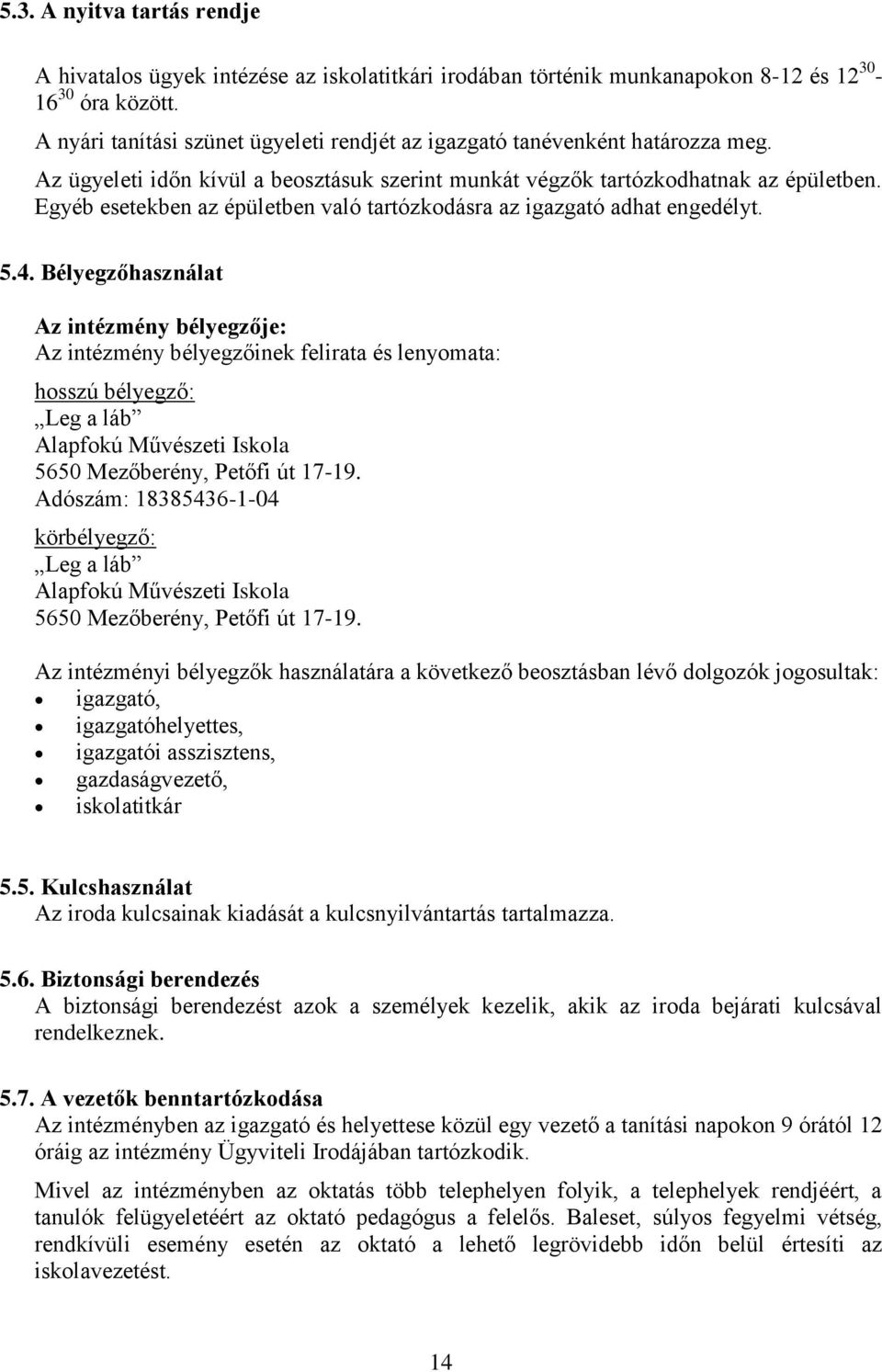 Egyéb esetekben az épületben való tartózkodásra az igazgató adhat engedélyt. 5.4.