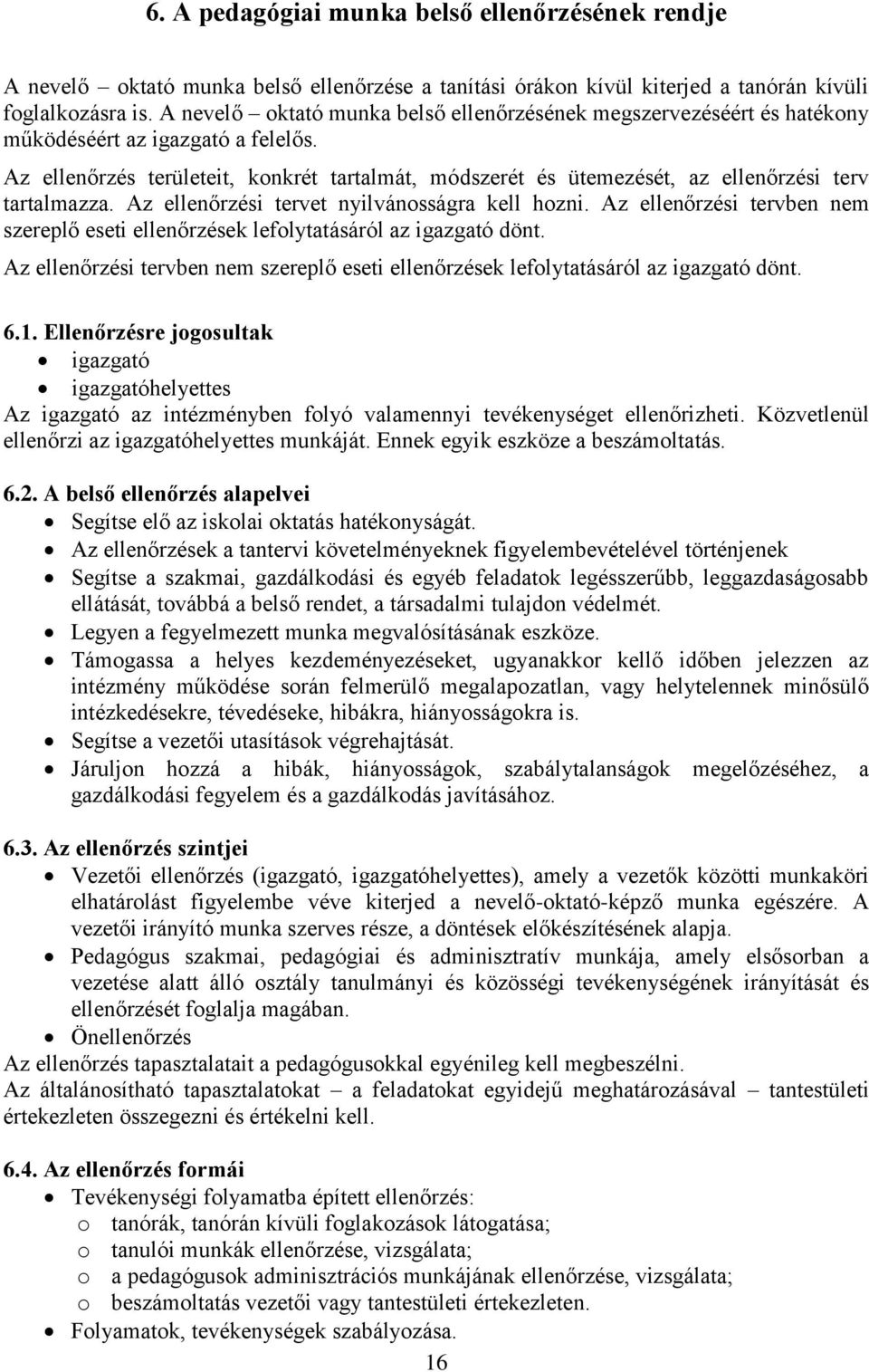 Az ellenőrzés területeit, konkrét tartalmát, módszerét és ütemezését, az ellenőrzési terv tartalmazza. Az ellenőrzési tervet nyilvánosságra kell hozni.