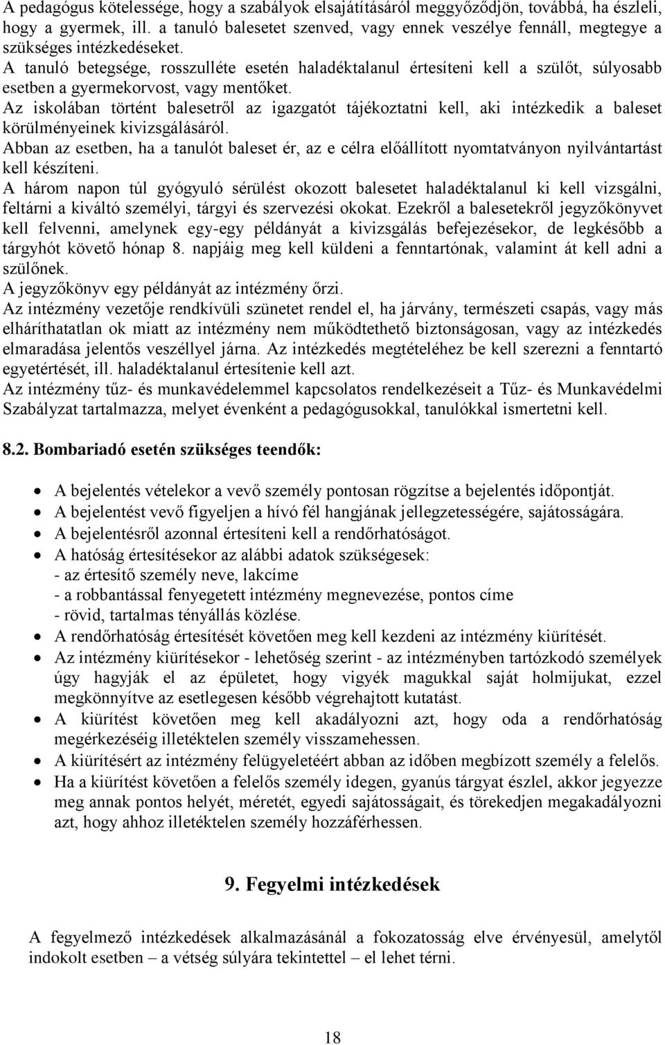 A tanuló betegsége, rosszulléte esetén haladéktalanul értesíteni kell a szülőt, súlyosabb esetben a gyermekorvost, vagy mentőket.