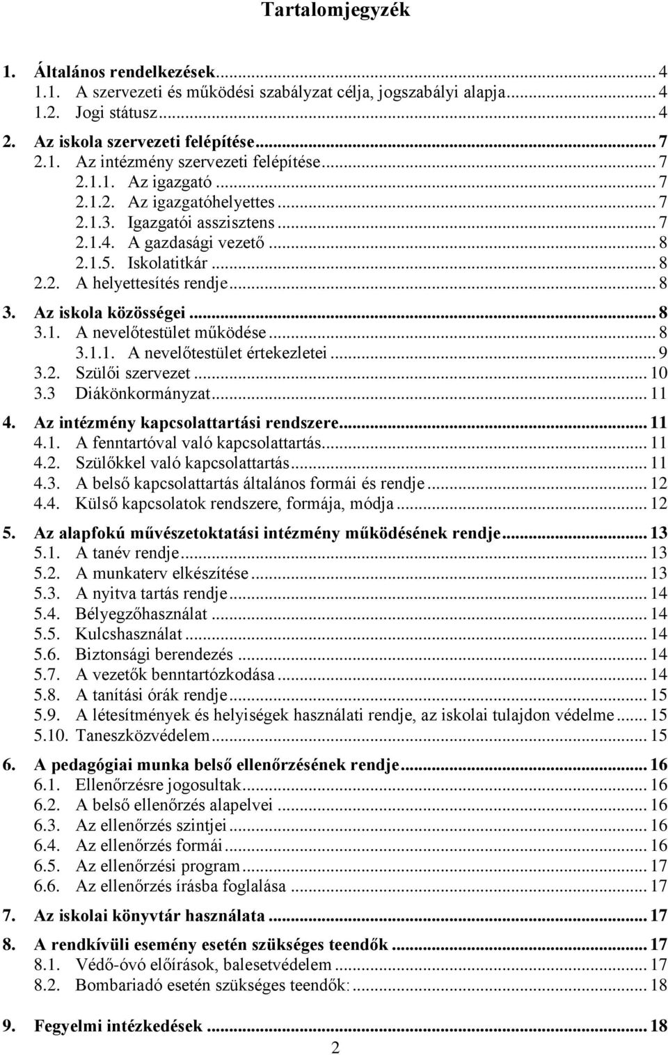 Az iskola közösségei... 8 3.1. A nevelőtestület működése... 8 3.1.1. A nevelőtestület értekezletei... 9 3.2. Szülői szervezet... 10 3.3 Diákönkormányzat... 11 4.