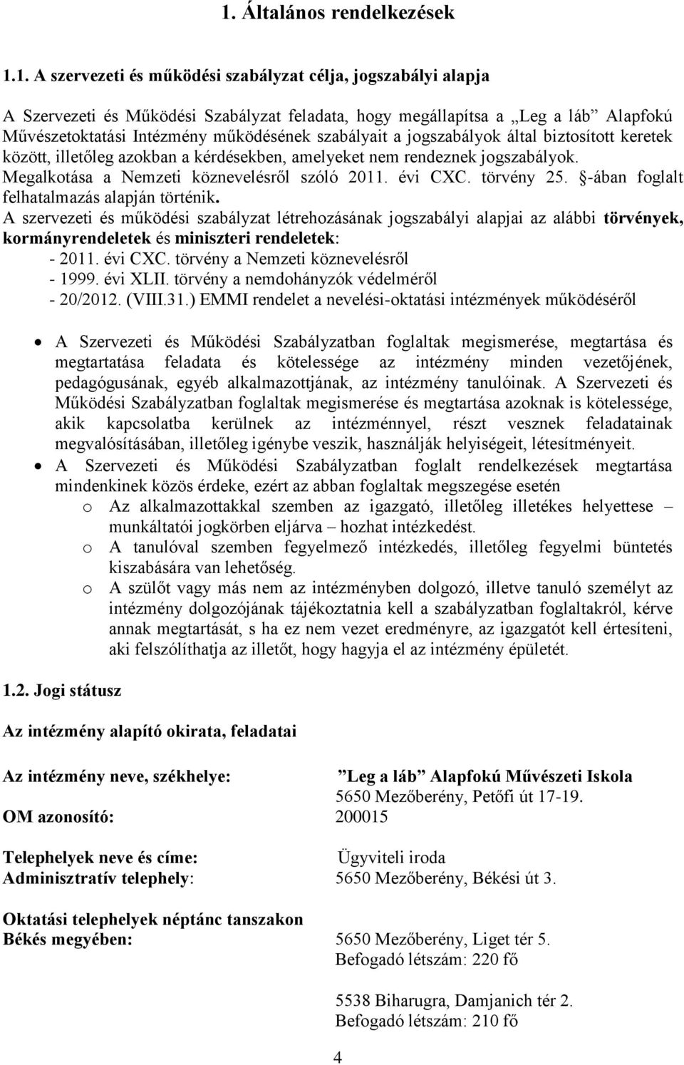 évi CXC. törvény 25. -ában foglalt felhatalmazás alapján történik.