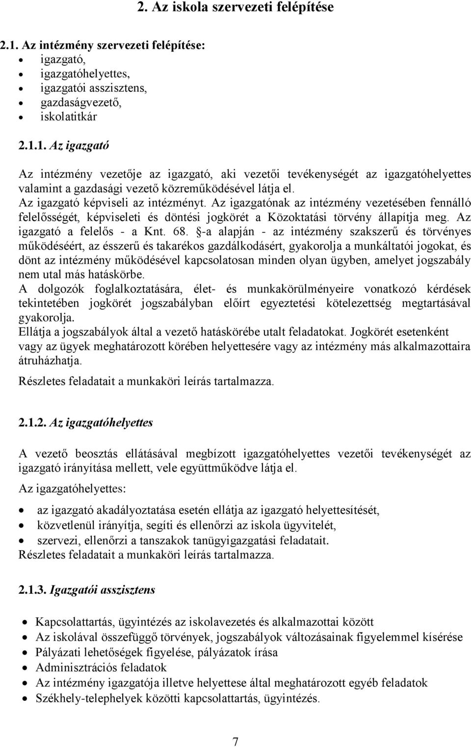 68. -a alapján - az intézmény szakszerű és törvényes működéséért, az ésszerű és takarékos gazdálkodásért, gyakorolja a munkáltatói jogokat, és dönt az intézmény működésével kapcsolatosan minden olyan